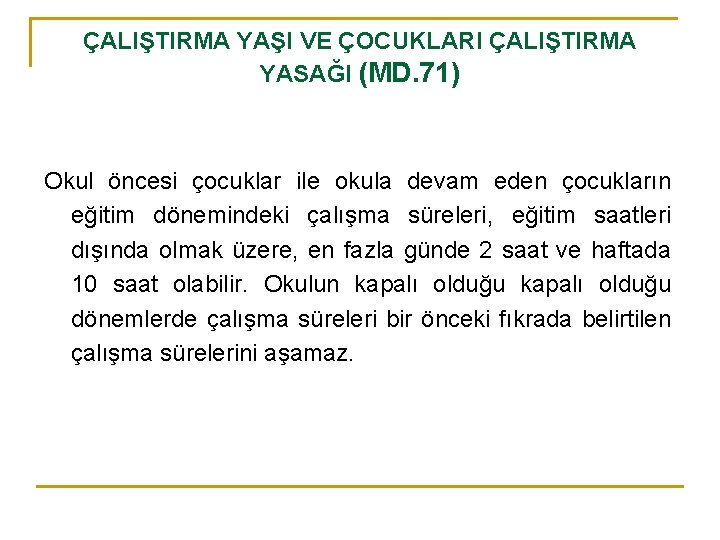 ÇALIŞTIRMA YAŞI VE ÇOCUKLARI ÇALIŞTIRMA YASAĞI (MD. 71) Okul öncesi çocuklar ile okula devam