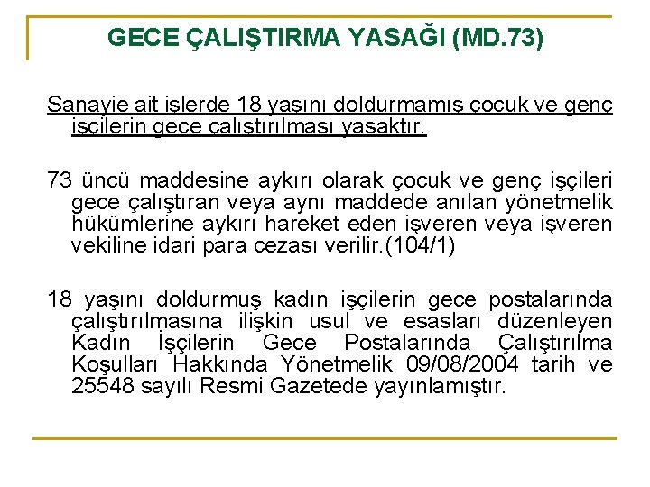 GECE ÇALIŞTIRMA YASAĞI (MD. 73) Sanayie ait işlerde 18 yaşını doldurmamış çocuk ve genç
