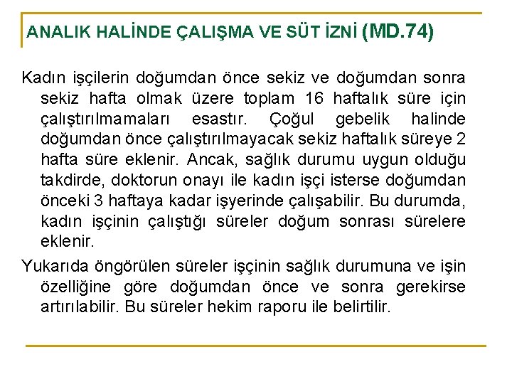 ANALIK HALİNDE ÇALIŞMA VE SÜT İZNİ (MD. 74) Kadın işçilerin doğumdan önce sekiz ve