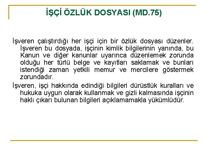 İŞÇİ ÖZLÜK DOSYASI (MD. 75) İşveren çalıştırdığı her işçi için bir özlük dosyası düzenler.