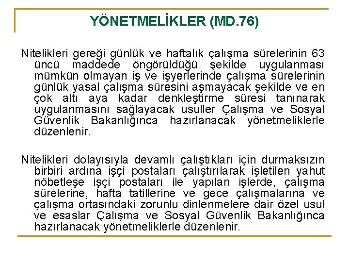 YÖNETMELİKLER (MD. 76) Nitelikleri gereği günlük ve haftalık çalışma sürelerinin 63 üncü maddede öngörüldüğü