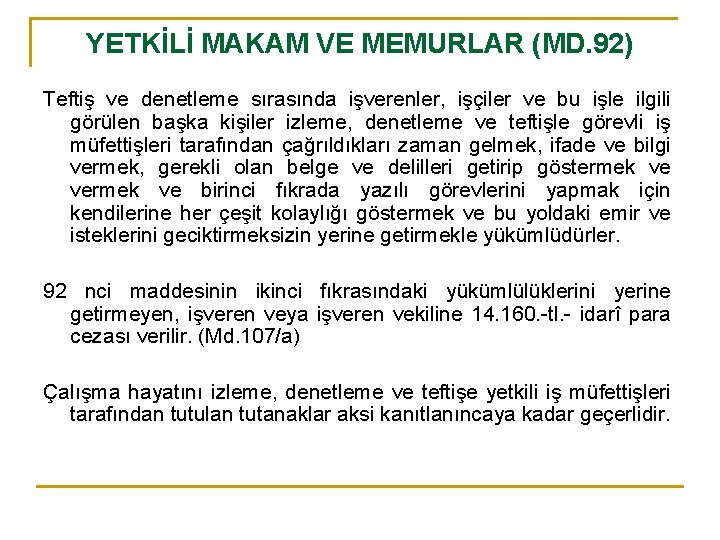 YETKİLİ MAKAM VE MEMURLAR (MD. 92) Teftiş ve denetleme sırasında işverenler, işçiler ve bu