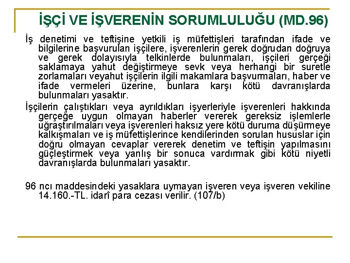 İŞÇİ VE İŞVERENİN SORUMLULUĞU (MD. 96) İş denetimi ve teftişine yetkili iş müfettişleri tarafından
