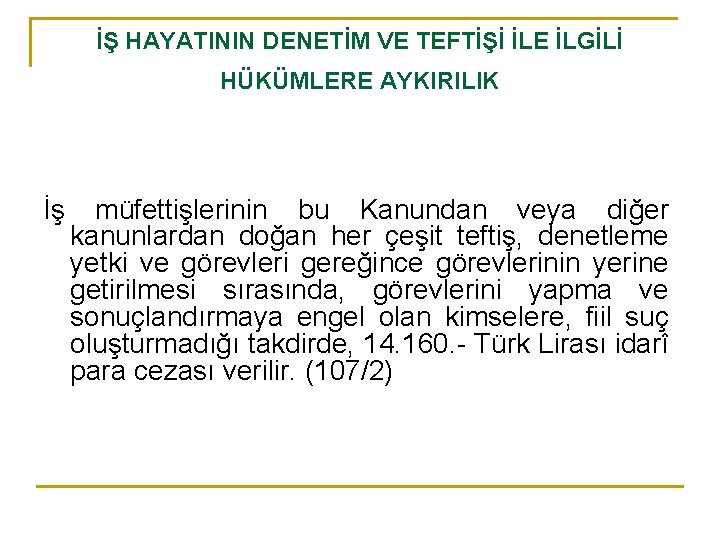 İŞ HAYATININ DENETİM VE TEFTİŞİ İLE İLGİLİ HÜKÜMLERE AYKIRILIK İş müfettişlerinin bu Kanundan veya
