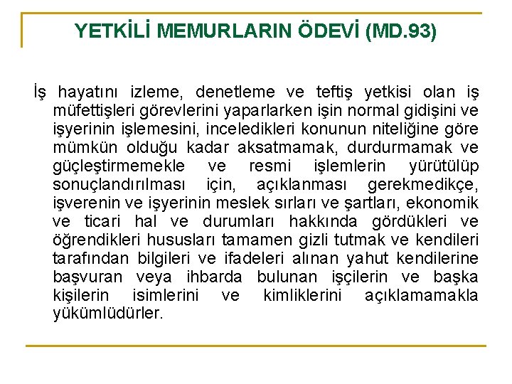 YETKİLİ MEMURLARIN ÖDEVİ (MD. 93) İş hayatını izleme, denetleme ve teftiş yetkisi olan iş