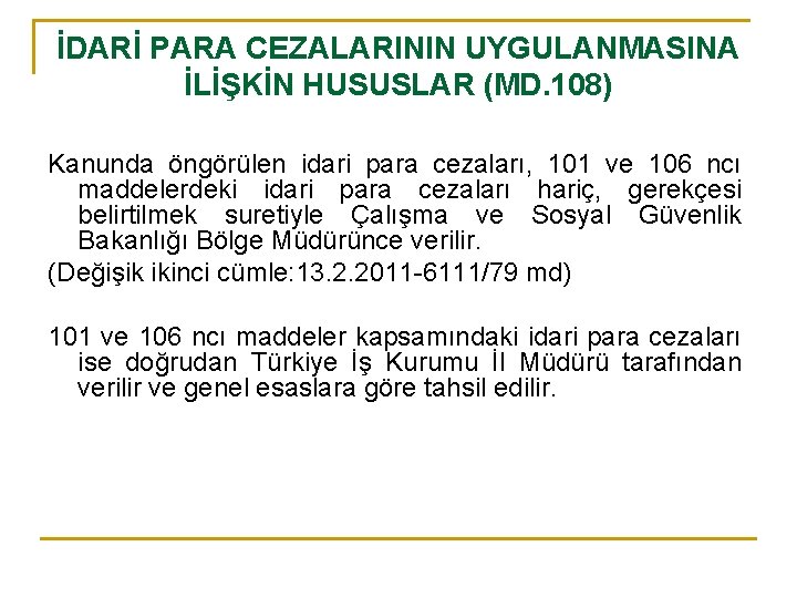 İDARİ PARA CEZALARININ UYGULANMASINA İLİŞKİN HUSUSLAR (MD. 108) Kanunda öngörülen idari para cezaları, 101