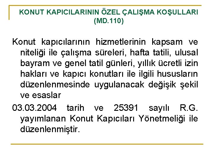 KONUT KAPICILARININ ÖZEL ÇALIŞMA KOŞULLARI (MD. 110) Konut kapıcılarının hizmetlerinin kapsam ve niteliği ile