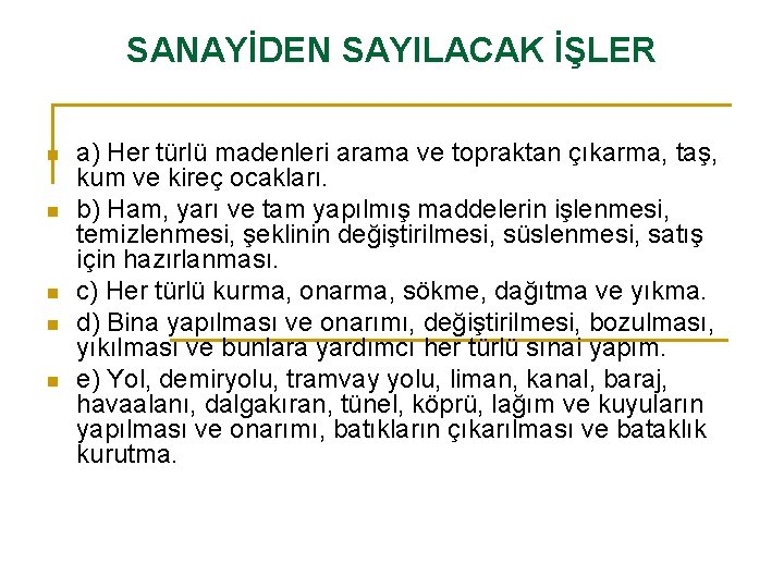 SANAYİDEN SAYILACAK İŞLER n n n a) Her türlü madenleri arama ve topraktan çıkarma,