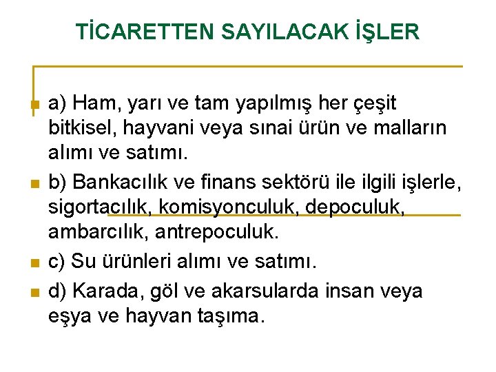 TİCARETTEN SAYILACAK İŞLER n n a) Ham, yarı ve tam yapılmış her çeşit bitkisel,
