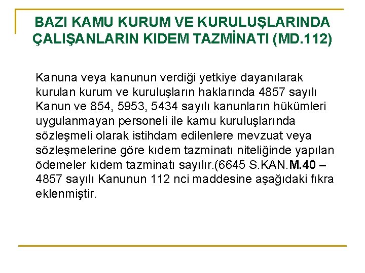 BAZI KAMU KURUM VE KURULUŞLARINDA ÇALIŞANLARIN KIDEM TAZMİNATI (MD. 112) Kanuna veya kanunun verdiği