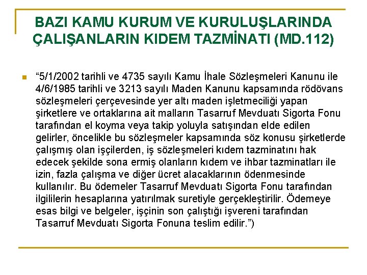 BAZI KAMU KURUM VE KURULUŞLARINDA ÇALIŞANLARIN KIDEM TAZMİNATI (MD. 112) n “ 5/1/2002 tarihli
