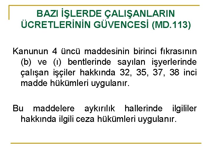 BAZI İŞLERDE ÇALIŞANLARIN ÜCRETLERİNİN GÜVENCESİ (MD. 113) Kanunun 4 üncü maddesinin birinci fıkrasının (b)