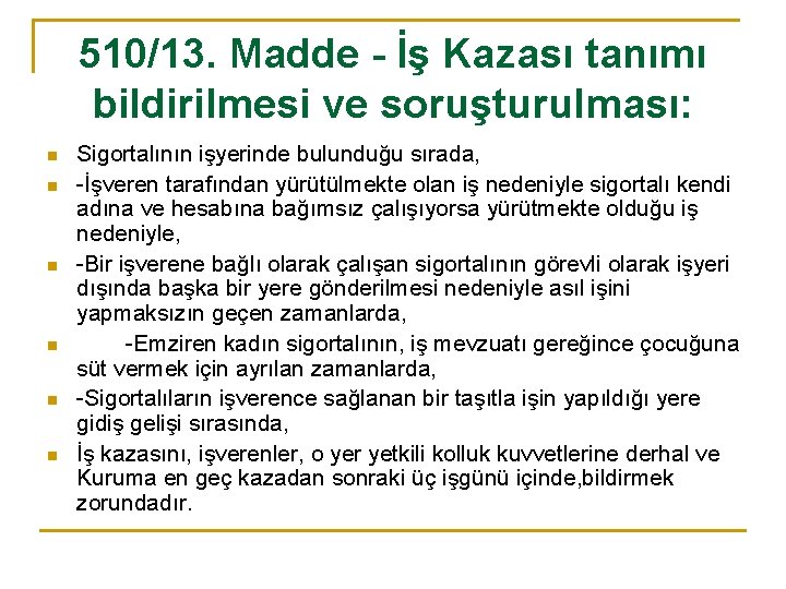 510/13. Madde - İş Kazası tanımı bildirilmesi ve soruşturulması: n n n Sigortalının işyerinde
