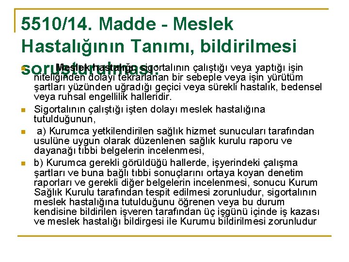 5510/14. Madde - Meslek Hastalığının Tanımı, bildirilmesi Meslek hastalığı; sigortalının çalıştığı veya yaptığı işin