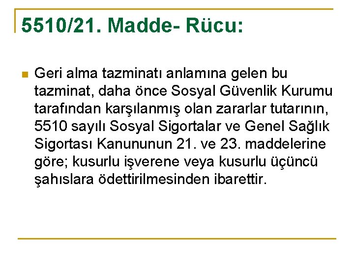 5510/21. Madde- Rücu: n Geri alma tazminatı anlamına gelen bu tazminat, daha önce Sosyal