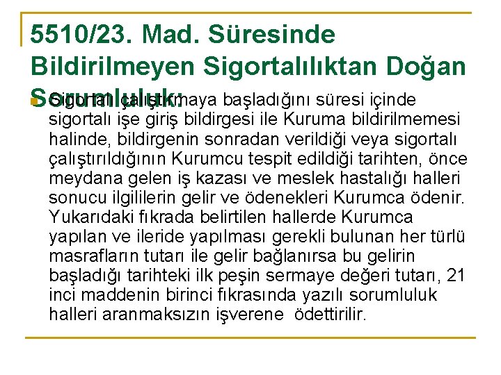 5510/23. Mad. Süresinde Bildirilmeyen Sigortalılıktan Doğan n Sigortalı çalıştırmaya başladığını süresi içinde Sorumluluk: sigortalı