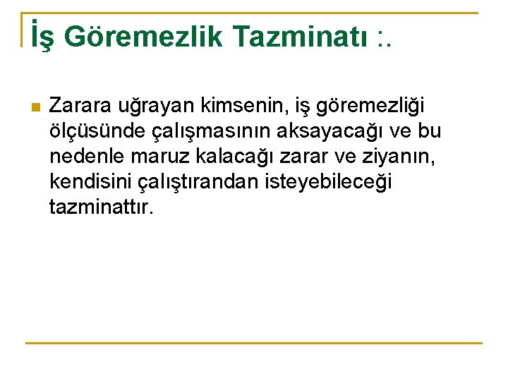 İş Göremezlik Tazminatı : . n Zarara uğrayan kimsenin, iş göremezliği ölçüsünde çalışmasının aksayacağı