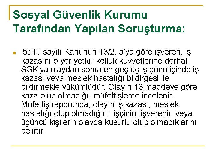 Sosyal Güvenlik Kurumu Tarafından Yapılan Soruşturma: n 5510 sayılı Kanunun 13/2, a’ya göre işveren,