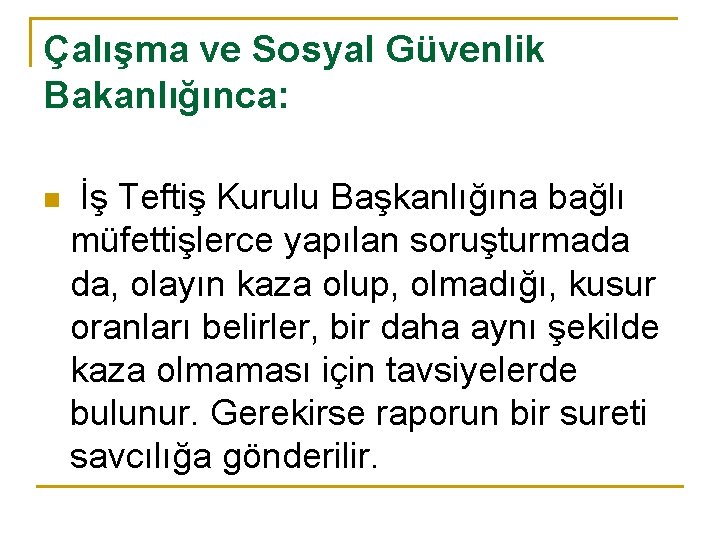 Çalışma ve Sosyal Güvenlik Bakanlığınca: n İş Teftiş Kurulu Başkanlığına bağlı müfettişlerce yapılan soruşturmada
