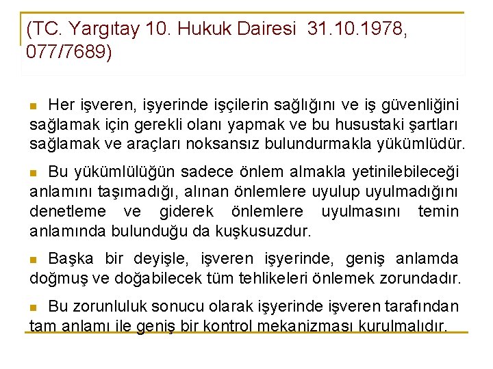 (TC. Yargıtay 10. Hukuk Dairesi 31. 10. 1978, 077/7689) Her işveren, işyerinde işçilerin sağlığını
