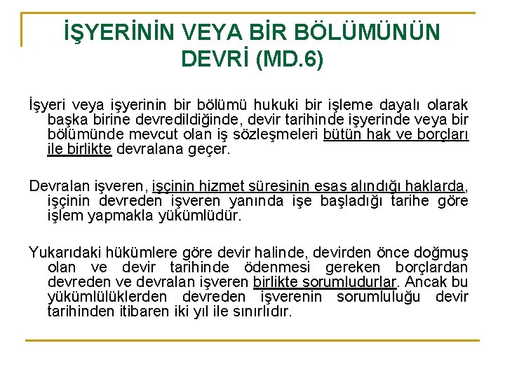 İŞYERİNİN VEYA BİR BÖLÜMÜNÜN DEVRİ (MD. 6) İşyeri veya işyerinin bir bölümü hukuki bir