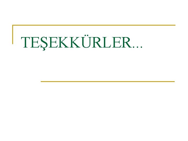 TEŞEKKÜRLER. . . 