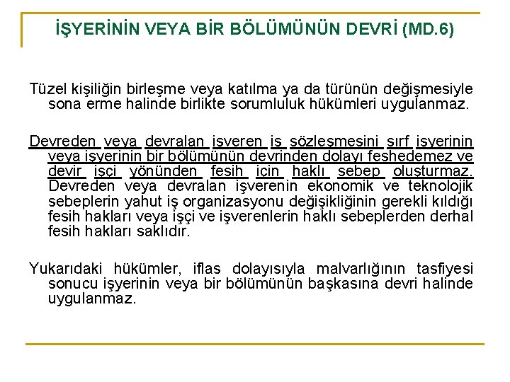 İŞYERİNİN VEYA BİR BÖLÜMÜNÜN DEVRİ (MD. 6) Tüzel kişiliğin birleşme veya katılma ya da