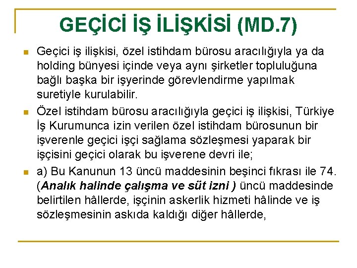 GEÇİCİ İŞ İLİŞKİSİ (MD. 7) n n n Geçici iş ilişkisi, özel istihdam bürosu