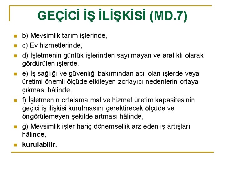 GEÇİCİ İŞ İLİŞKİSİ (MD. 7) n n n n b) Mevsimlik tarım işlerinde, c)