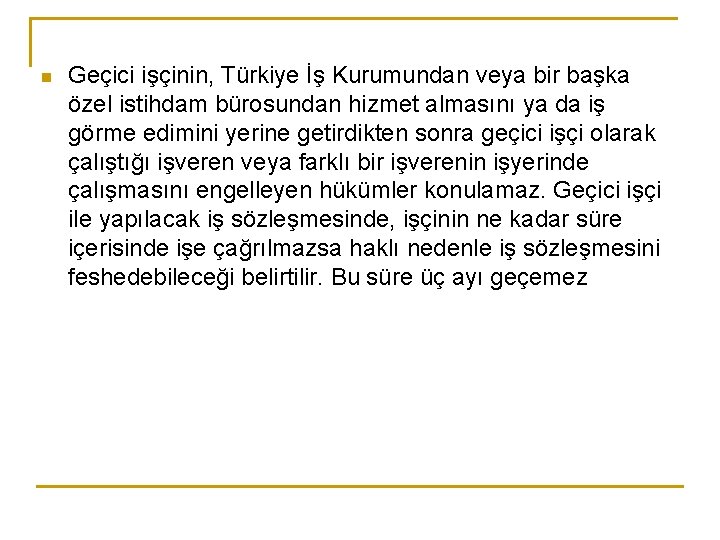 n Geçici işçinin, Türkiye İş Kurumundan veya bir başka özel istihdam bürosundan hizmet almasını