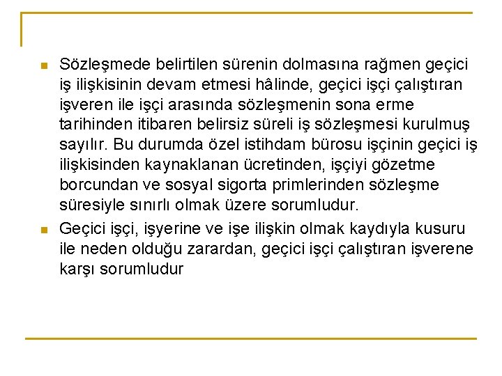 n n Sözleşmede belirtilen sürenin dolmasına rağmen geçici iş ilişkisinin devam etmesi hâlinde, geçici