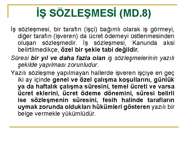 İŞ SÖZLEŞMESİ (MD. 8) İş sözleşmesi, bir tarafın (işçi) bağımlı olarak iş görmeyi, diğer