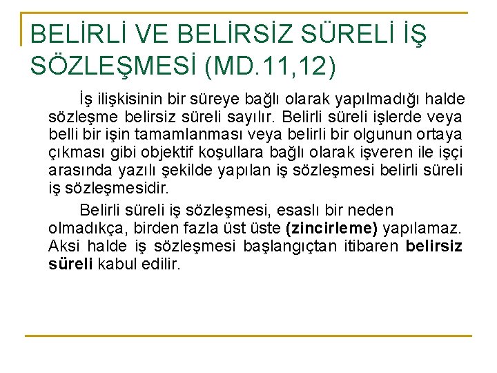BELİRLİ VE BELİRSİZ SÜRELİ İŞ SÖZLEŞMESİ (MD. 11, 12) İş ilişkisinin bir süreye bağlı