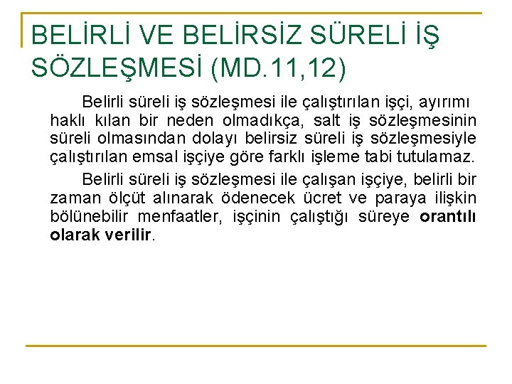 BELİRLİ VE BELİRSİZ SÜRELİ İŞ SÖZLEŞMESİ (MD. 11, 12) Belirli süreli iş sözleşmesi ile