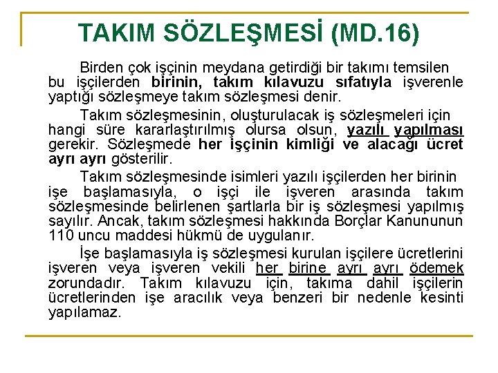 TAKIM SÖZLEŞMESİ (MD. 16) Birden çok işçinin meydana getirdiği bir takımı temsilen bu işçilerden