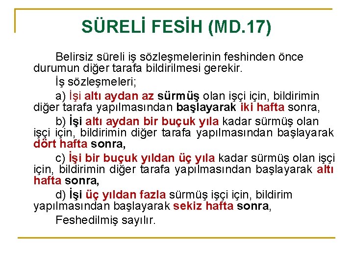 SÜRELİ FESİH (MD. 17) Belirsiz süreli iş sözleşmelerinin feshinden önce durumun diğer tarafa bildirilmesi