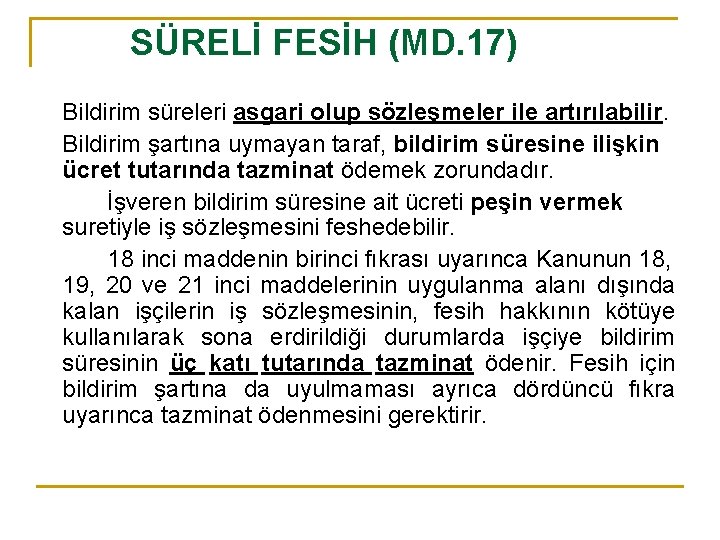 SÜRELİ FESİH (MD. 17) Bildirim süreleri asgari olup sözleşmeler ile artırılabilir. Bildirim şartına uymayan