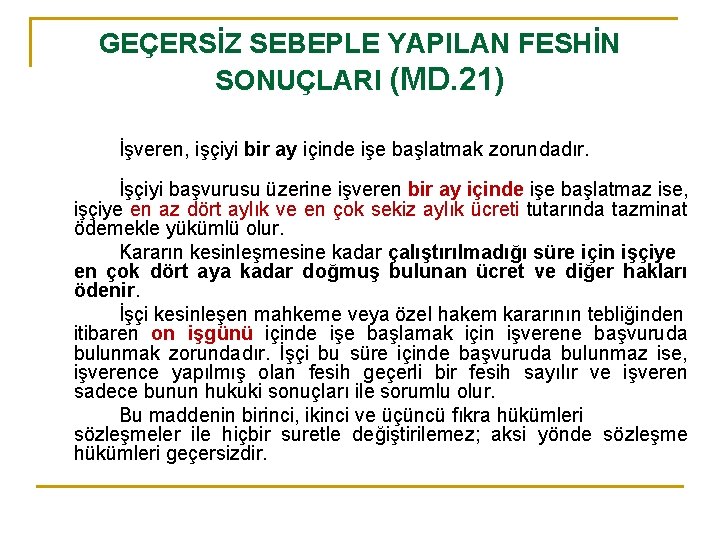GEÇERSİZ SEBEPLE YAPILAN FESHİN SONUÇLARI (MD. 21) İşveren, işçiyi bir ay içinde işe başlatmak