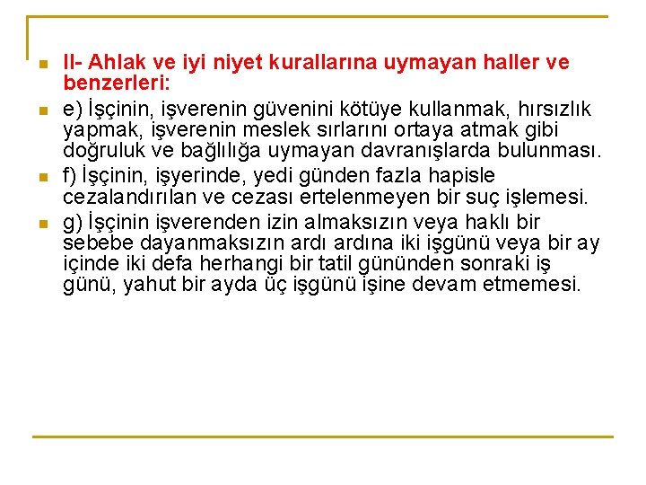 n n II- Ahlak ve iyi niyet kurallarına uymayan haller ve benzerleri: e) İşçinin,