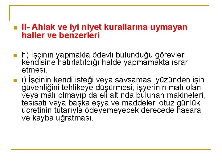 n II- Ahlak ve iyi niyet kurallarına uymayan haller ve benzerleri n h) İşçinin