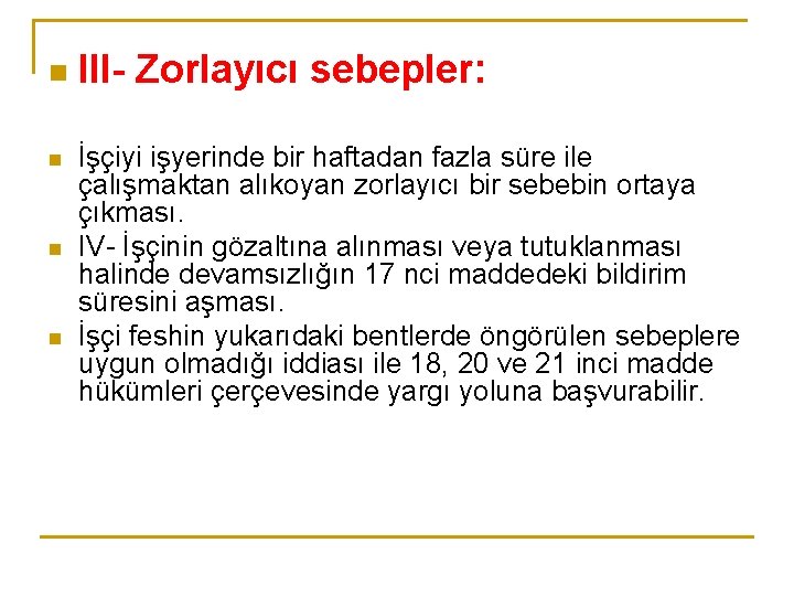 n n III- Zorlayıcı sebepler: İşçiyi işyerinde bir haftadan fazla süre ile çalışmaktan alıkoyan