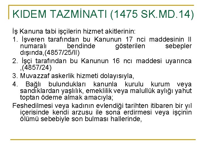 KIDEM TAZMİNATI (1475 SK. MD. 14) İş Kanuna tabi işçilerin hizmet akitlerinin: 1. İşveren