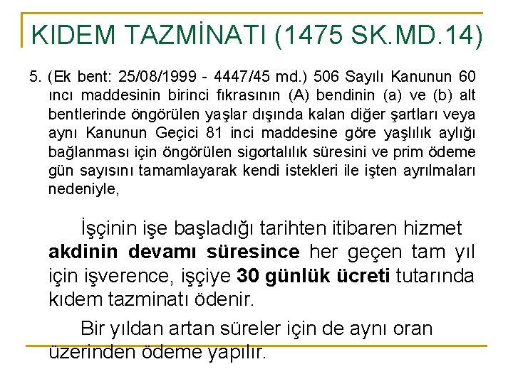 KIDEM TAZMİNATI (1475 SK. MD. 14) 5. (Ek bent: 25/08/1999 - 4447/45 md. )