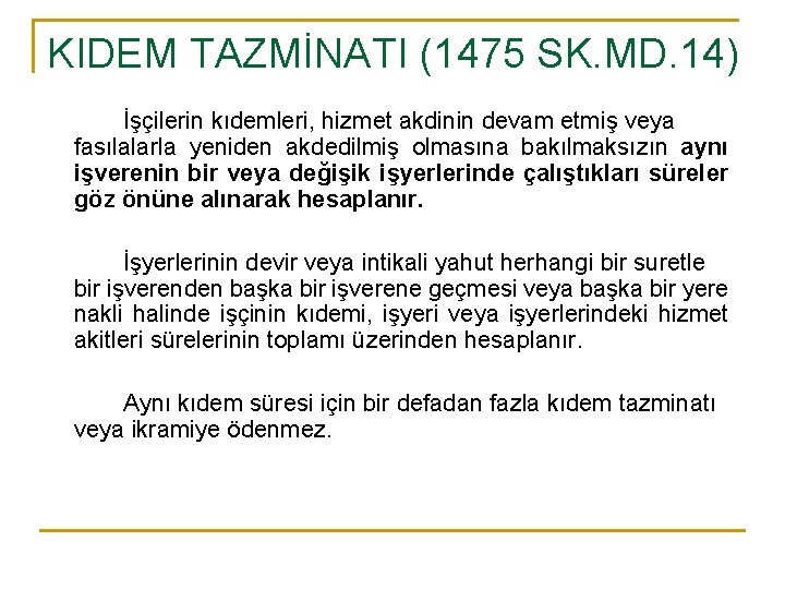 KIDEM TAZMİNATI (1475 SK. MD. 14) İşçilerin kıdemleri, hizmet akdinin devam etmiş veya fasılalarla