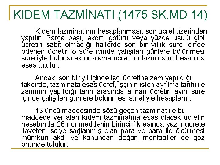 KIDEM TAZMİNATI (1475 SK. MD. 14) Kıdem tazminatının hesaplanması, son ücret üzerinden yapılır. Parça