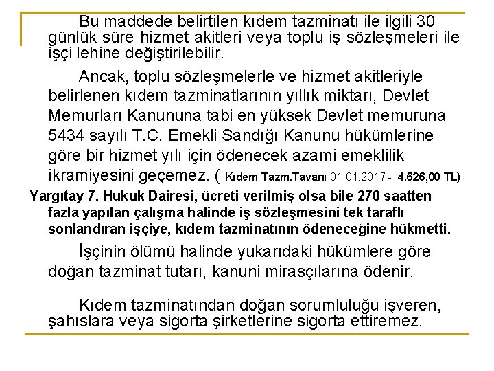 Bu maddede belirtilen kıdem tazminatı ile ilgili 30 günlük süre hizmet akitleri veya toplu