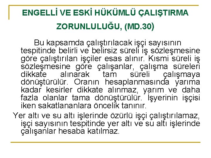 ENGELLİ VE ESKİ HÜKÜMLÜ ÇALIŞTIRMA ZORUNLULUĞU, (MD. 30) Bu kapsamda çalıştırılacak işçi sayısının tespitinde
