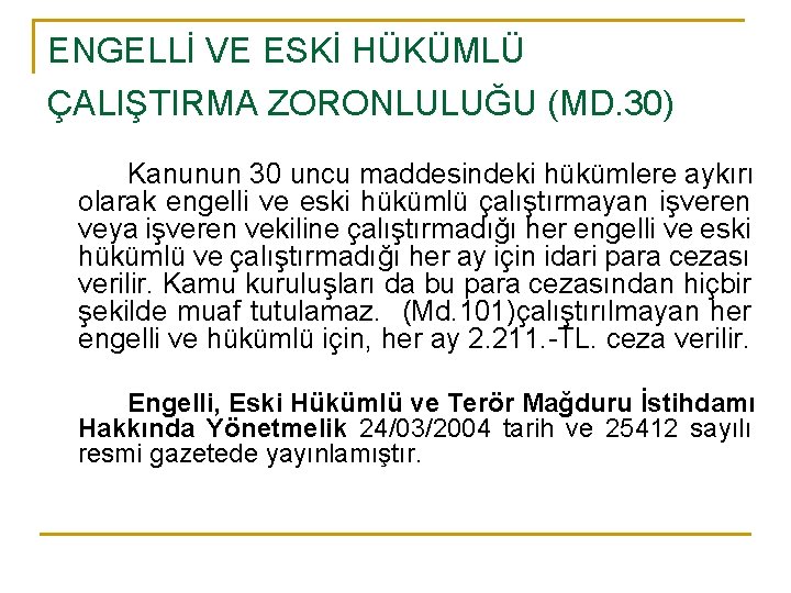 ENGELLİ VE ESKİ HÜKÜMLÜ ÇALIŞTIRMA ZORONLULUĞU (MD. 30) Kanunun 30 uncu maddesindeki hükümlere aykırı