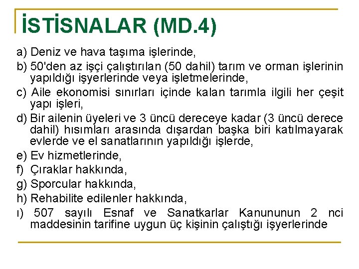 İSTİSNALAR (MD. 4) a) Deniz ve hava taşıma işlerinde, b) 50'den az işçi çalıştırılan