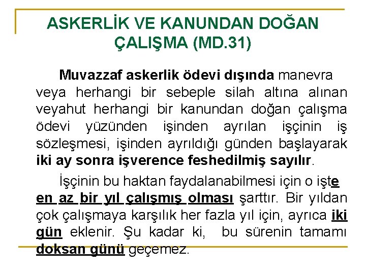 ASKERLİK VE KANUNDAN DOĞAN ÇALIŞMA (MD. 31) Muvazzaf askerlik ödevi dışında manevra veya herhangi